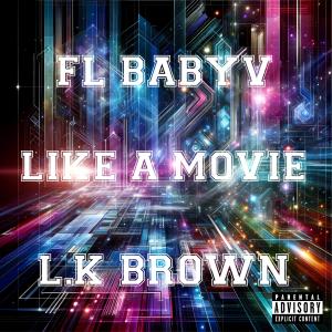 收聽FL BABYV的Like a movie (feat. L.K brown, Unknown Instrumentalz & syfeecreaz|Explicit)歌詞歌曲