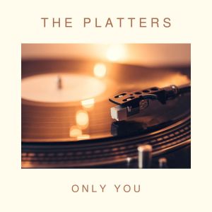 Dengarkan lagu Only You (And You Alone) nyanyian The Platters dengan lirik