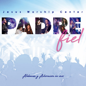 Album Padre Fiel oleh Jesus Worship Center