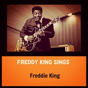Listen to You've Got to Love Her with a Feeling song with lyrics from Freddy King