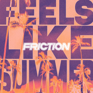 อัลบัม Feels Like Summer ศิลปิน Friction