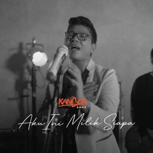 Dengarkan lagu Aku Ini Milik Siapa nyanyian Kangen Band dengan lirik