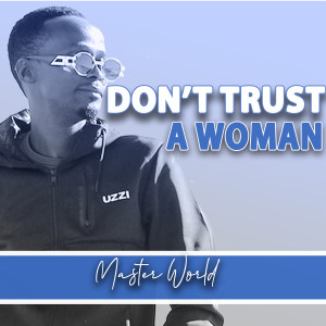 Listen to Don't Trust a Woman song with lyrics from Master World