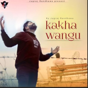 Dengarkan lagu Kakhan Wangu nyanyian Jugraj Randhawa dengan lirik