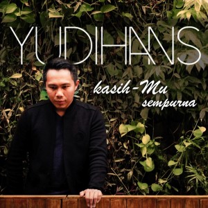 Dengarkan Kasih-Mu Sempurna lagu dari Yudihans dengan lirik