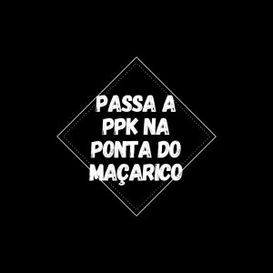 Album PASSA A PPK NA PONTA DO MAÇARICO (Explicit) from 