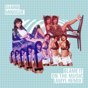 Dannii Minogue的專輯Blame It on the Music (AMYL Remix)