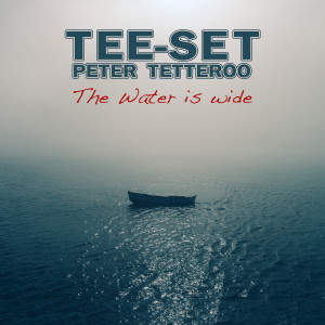 อัลบัม The Water Is Wide (single version) ศิลปิน Tee-Set