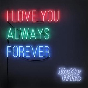 ดาวน์โหลดและฟังเพลง I Love You Always Forever พร้อมเนื้อเพลงจาก BETTY WHO