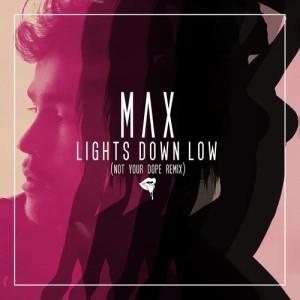 收聽Max的Lights Down Low (Not Your Dope Remix) (Not Your D**e Remix)歌詞歌曲