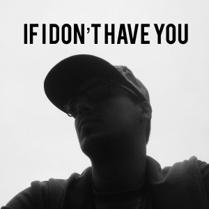 ดาวน์โหลดและฟังเพลง If I Don't Have You พร้อมเนื้อเพลงจาก 3RD CULTURE