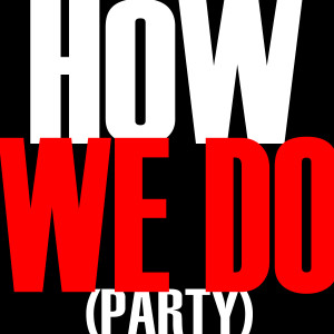 ดาวน์โหลดและฟังเพลง How We Do พร้อมเนื้อเพลงจาก Party Girl
