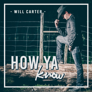 Will Carter Band的專輯How Ya Know