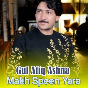 Listen to Makh Speen Yara song with lyrics from Gul Atiq Ashna