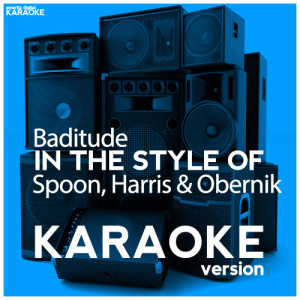 收聽Ameritz Digital Karaoke的Baditude (In the Style of Spoon, Harris & Obernik) [Karaoke Version] (Karaoke Version)歌詞歌曲