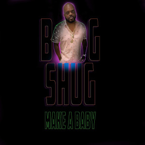 อัลบัม Make a Baby ศิลปิน Big Shug