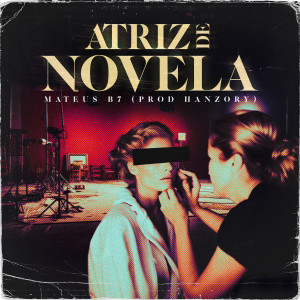 Listen to Atriz De Novela (Explicit) song with lyrics from MATEUS B7