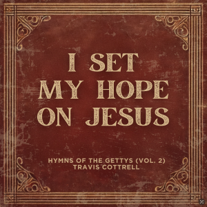 Travis Cottrell的專輯I Set My Hope On Jesus