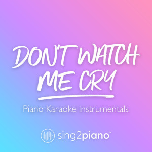 收聽Sing2Piano的Don't Watch Me Cry (Originally Performed by Jorja Smith) (Piano Karaoke Version) (其他)歌詞歌曲
