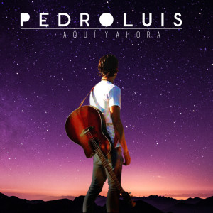 Pedro Luís的专辑Aquí y Ahora