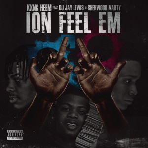 Dengarkan Ion Feel 'em (Explicit) lagu dari Kxng Heem dengan lirik