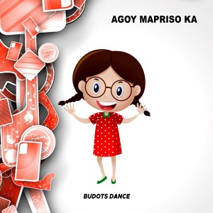 收聽Budots Dance的Agoy Mapriso Ka歌詞歌曲