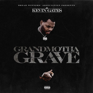 收聽Kevin Gates的Grandmotha Grave (Explicit)歌詞歌曲