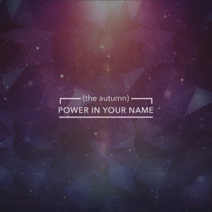 收聽(The Autumn)的Power in Your Name歌詞歌曲