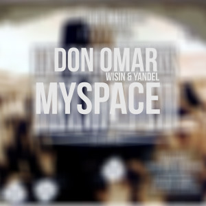ดาวน์โหลดและฟังเพลง MySpace (feat. Wisin & Yandel) พร้อมเนื้อเพลงจาก Don Omar