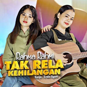 Listen to Tak Rela Kehilangan song with lyrics from Rahma Rahmi