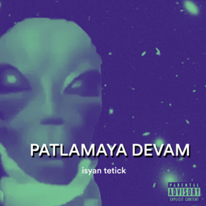 ดาวน์โหลดและฟังเพลง Patlamaya Devam (Explicit) พร้อมเนื้อเพลงจาก Isyan Tetick