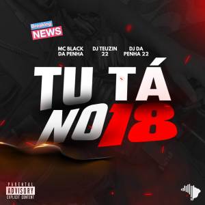 ดาวน์โหลดและฟังเพลง TU TÁ NO 18 (Explicit) พร้อมเนื้อเพลงจาก MC BLACK DA PENHA