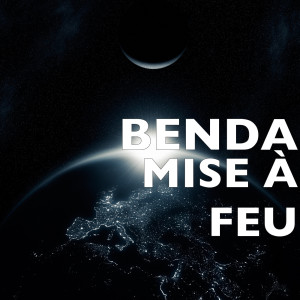 Listen to Mise à Feu song with lyrics from Benda