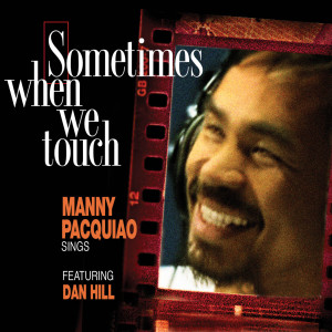 Manny Pacquiao的專輯Sometimes When We Touch Manny Pacquiao Sings