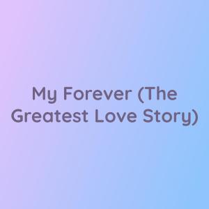 收聽Songlorious的My Forever (The Greatest Love Story)歌詞歌曲