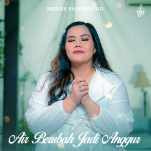 收聽Regina Pangkerego的Air Berubah Jadi Anggur歌詞歌曲