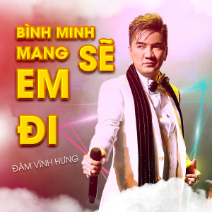 ดาวน์โหลดและฟังเพลง Bình Minh Sẽ Mang Em Đi (Xuân Phát Tài 11) พร้อมเนื้อเพลงจาก Đàm Vĩnh Hưng