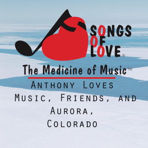 ดาวน์โหลดและฟังเพลง Anthony Loves Music, Friends, and Aurora, Colorado พร้อมเนื้อเพลงจาก E. Gold