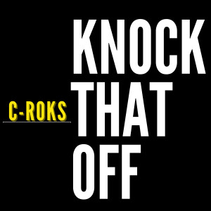 C-Roks的专辑Knock That Off