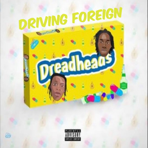 Listen to Dreadheads Driving Foreign (Explicit) song with lyrics from LbbHp