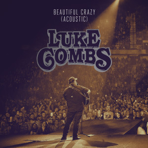 ดาวน์โหลดและฟังเพลง Beautiful Crazy (Acoustic) พร้อมเนื้อเพลงจาก Luke Combs