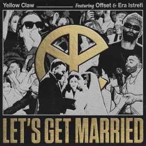 ดาวน์โหลดและฟังเพลง Let’s Get Married (Explicit) พร้อมเนื้อเพลงจาก Yellow Claw