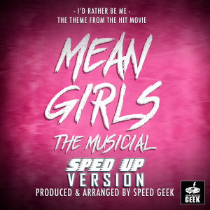 I'd Rather Be Me (From "Mean Girls - The Musical") (Sped-Up Version)