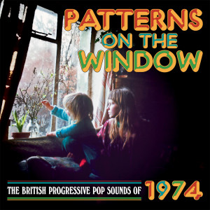 Various Artists的專輯Patterns On The Window: The British Progressive Pop Sounds Of 1974