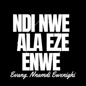 收聽Evang. Nnamdi Ewenighi的Ndi nwe ala eze enwe歌詞歌曲