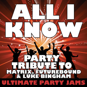 收聽Ultimate Party Jams的All I Know (Party Tribute to Matrix, Futurebound & Luke Bingham)歌詞歌曲