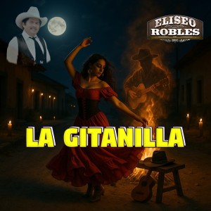 收聽Eliseo Robles的La Gitanilla歌詞歌曲