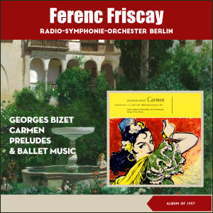 Album Georges Bizet: Carmen - Preludes & Ballet Music from Ferenc Fricsay