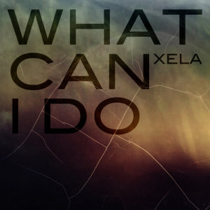 收聽Xela的What Can I Do (Radio Mix)歌詞歌曲