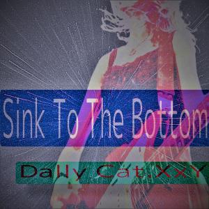 Dengarkan lagu Sink To The Bottom nyanyian Dally Cat.XxY dengan lirik